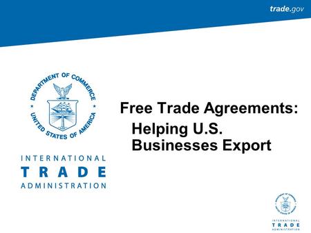 Free Trade Agreements: Helping U.S. Businesses Export.