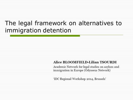 The legal framework on alternatives to immigration detention Alice BLOOMFIELD-Lilian TSOURDI Academic Network for legal studies on asylum and immigration.