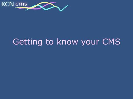 Getting to know your CMS. What is a CMS? A Curriculum Management System An electronic environment that supports teaching and learning A place to go to.