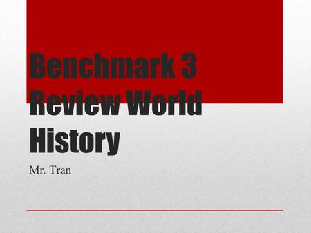 Benchmark 3 Review World History Mr. Tran. Snake Game Have students take out a piece of paper Put aside any unused desks Ask a question and have students.