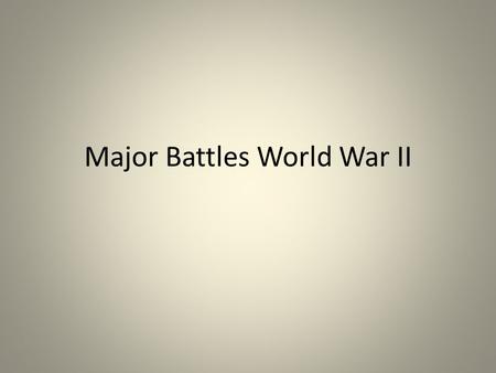 Major Battles World War II. Atlantic Campaign – Battle of Britain German’s air attacked England, trying to get them to surrender England fought back England.