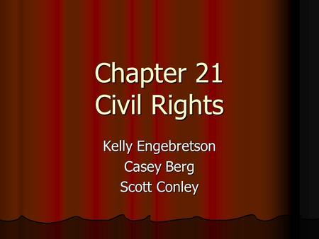 Chapter 21 Civil Rights Kelly Engebretson Casey Berg Scott Conley.