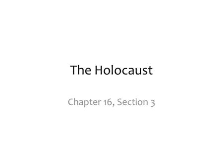 The Holocaust Chapter 16, Section 3.