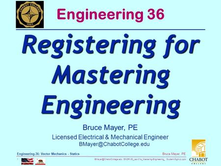 ENGR-36_Lec-01a_Mastering-Engineering_ Student-SignUp.pptx 1 Bruce Mayer, PE Engineering-36: Vector Mechanics - Statics Bruce.
