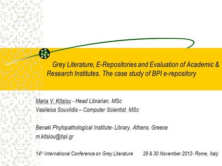 Grey Literature, E-Repositories and Evaluation of Academic & Research Institutes. The case study of BPI e-repository Maria V. Kitsiou - Head Librarian,