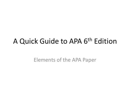 A Quick Guide to APA 6th Edition