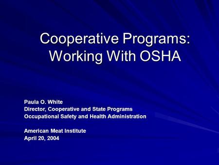 Cooperative Programs: Working With OSHA Paula O. White Director, Cooperative and State Programs Occupational Safety and Health Administration American.