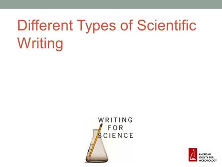 Different Types of Scientific Writing. Overview Different types of papers Types of reviews Organization of papers What to leave in; what to leave out.