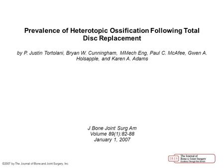 Prevalence of Heterotopic Ossification Following Total Disc Replacement by P. Justin Tortolani, Bryan W. Cunningham, MMech Eng, Paul C. McAfee, Gwen A.