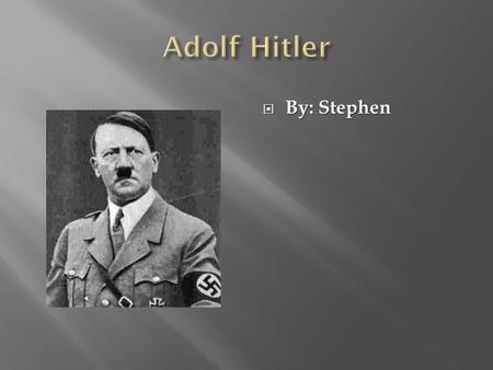  By: Stephen.  Hitler was born on April 20,1889.