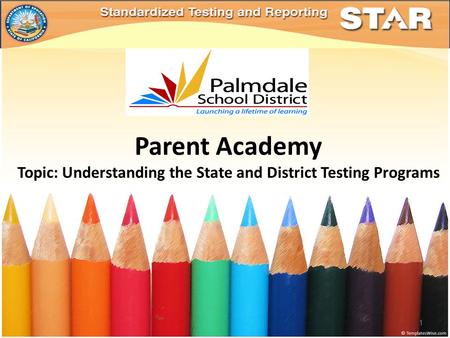 Parent Academy Topic: Understanding the State and District Testing Programs 1.