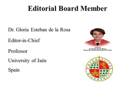 Editorial Board Member Dr. Gloria Esteban de la Rosa Editor-in-Chief Professor University of Jaén Spain.