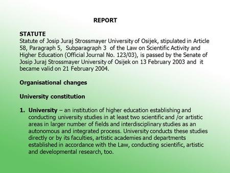 REPORT STATUTE Statute of Josip Juraj Strossmayer University of Osijek, stipulated in Article 58, Paragraph 5, Subparagraph 3 of the Law on Scientific.