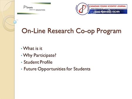 On-Line Research Co-op Program What is it Why Participate? Student Profile Future Opportunities for Students.