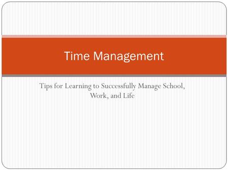 Tips for Learning to Successfully Manage School, Work, and Life Time Management.