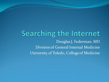 Douglas J. Federman, MD Division of General Internal Medicine University of Toledo, College of Medicine.
