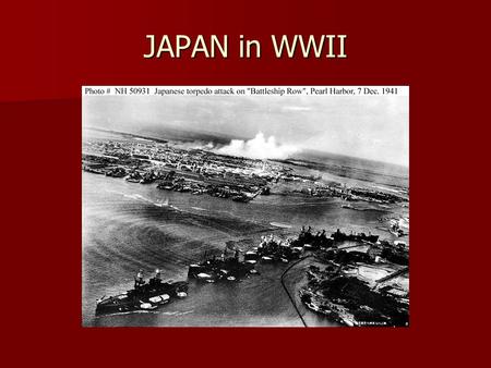 JAPAN in WWII. Attack on Pearl Harbor DEC. 7, 1941: A single, carefully-planned and well-executed attack removed the United States Navy's battleship force.