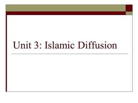 Unit 3: Islamic Diffusion In this Unit…  Chapter 6: The World of Islam  Chapter 8.4: India After the Guptas  Chapter 15: The Muslim Empires.