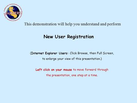 This demonstration will help you understand and perform (Internet Explorer Users: Click Browse, then Full Screen, to enlarge your view of this presentation.)