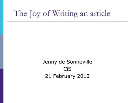 The Joy of Writing an article Jenny de Sonneville CiS 21 February 2012.