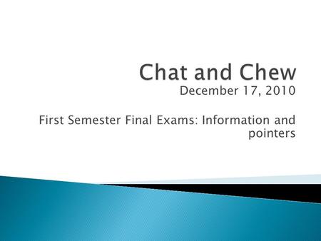 December 17, 2010 First Semester Final Exams: Information and pointers.