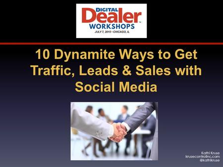 Kathi Kruse 10 Dynamite Ways to Get Traffic, Leads & Sales with Social Media.