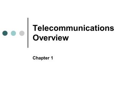 Telecommunications Overview Chapter 1. Objectives In this chapter, you will learn to: Define communication and telecommunication Illustrate components.