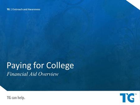 Paying for College Financial Aid Overview TG | Outreach and Awareness.