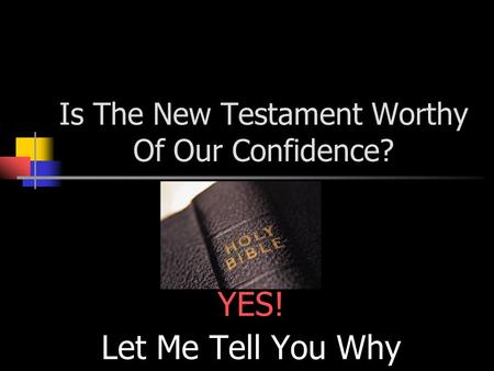 Is The New Testament Worthy Of Our Confidence?