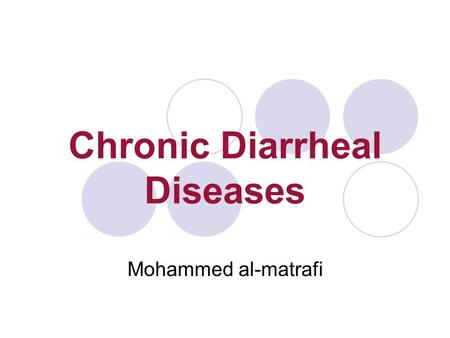 Chronic Diarrheal Diseases Mohammed al-matrafi. Diarrhea more than 2 weeks.