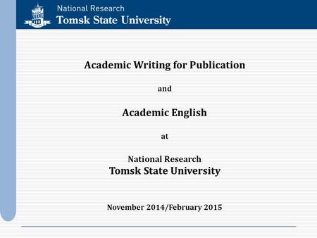 Academic Writing for Publication and Academic English at National Research Tomsk State University November 2014/February 2015.