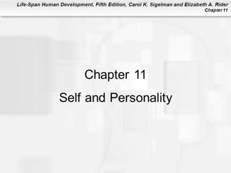 Life-Span Human Development, Fifth Edition, Carol K. Sigelman and Elizabeth A. Rider Chapter 11 Chapter 11 Self and Personality.