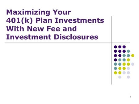 1 Maximizing Your 401(k) Plan Investments With New Fee and Investment Disclosures.