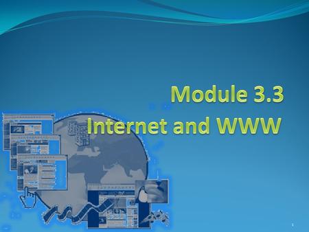 1. What is the Internet? What is needed to connect to the Internet? What is needed to connect to the Internet? The World Wide Web Criteria to evaluate.
