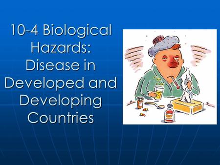 10-4 Biological Hazards: Disease in Developed and Developing Countries.