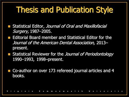 Thesis and Publication Style Statistical Editor, Journal of Oral and Maxillofacial Surgery, 19872005. Statistical Editor, Journal of Oral and Maxillofacial.
