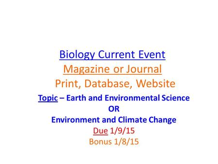 Biology Current Event Magazine or Journal Print, Database, Website Topic – Earth and Environmental Science OR Environment and Climate Change Due 1/9/15.