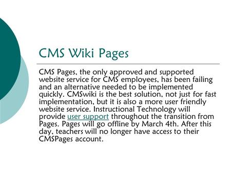 CMS Wiki Pages CMS Pages, the only approved and supported website service for CMS employees, has been failing and an alternative needed to be implemented.