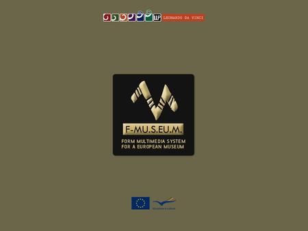 PROJECT WEBSITE PRESENTATION F-M U. S. EU. M. (Form Multimedia System for a European Museum) LLP-LDV/TOI/07/IT/016 First Transnational Workshop Sibiu,