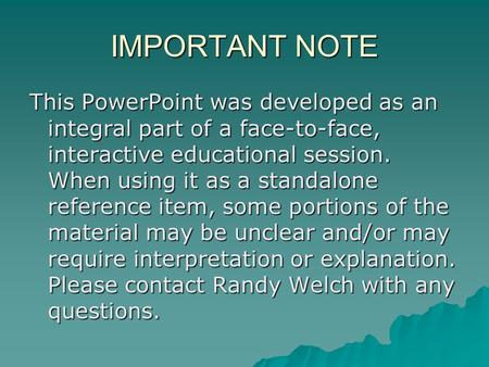 IMPORTANT NOTE This PowerPoint was developed as an integral part of a face-to-face, interactive educational session. When using it as a standalone reference.