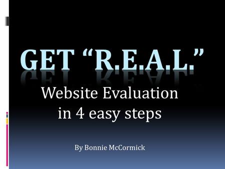 Website Evaluation in 4 easy steps By Bonnie McCormick.