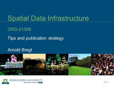 1 / x Spatial Data Infrastructure GRS-21306 Tips and publication strategy Arnold Bregt.