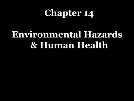 Chapter 14 Environmental Hazards & Human Health