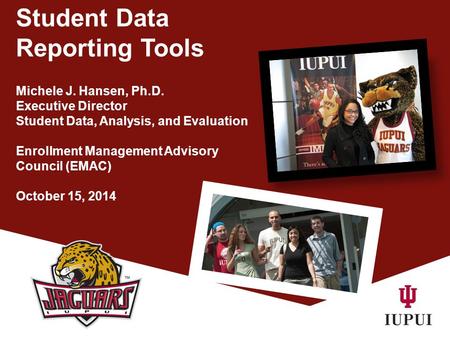 Student Data Reporting Tools Michele J. Hansen, Ph.D. Executive Director Student Data, Analysis, and Evaluation Enrollment Management Advisory Council.