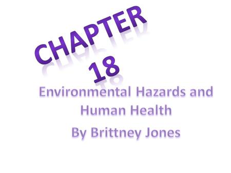 Environmental Hazards and Human Health By Brittney Jones