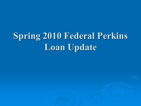 Spring 2010 Federal Perkins Loan Update. Agenda  Budget Update  Legislative Update  Regulatory Update  Perkins Loan Issues  Grassroots.