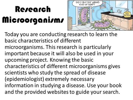 Research Microorganisms Today you are conducting research to learn the basic characteristics of different microorganisms. This research is particularly.