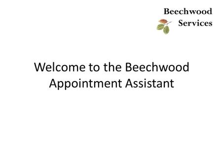 Welcome to the Beechwood Appointment Assistant. How best to use the form 1) Save our website address in your favourites folder for easy access in future: