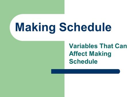 Making Schedule Variables That Can Affect Making Schedule.