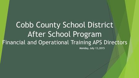 Cobb County School District After School Program Financial and Operational Training APS Directors Monday, July 13,2015.
